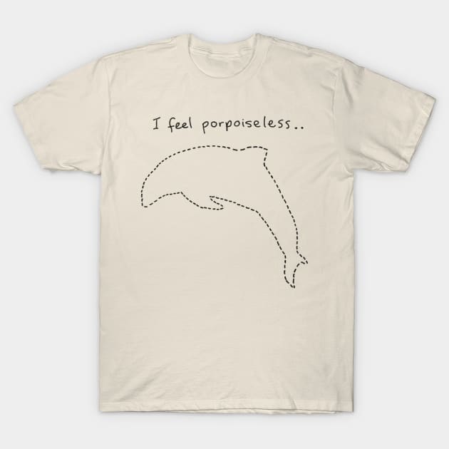 I feel porpoiseless.. T-Shirt by wanungara